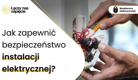 Jak zapewnić bezpieczeństwo instalacji elektrycznej?