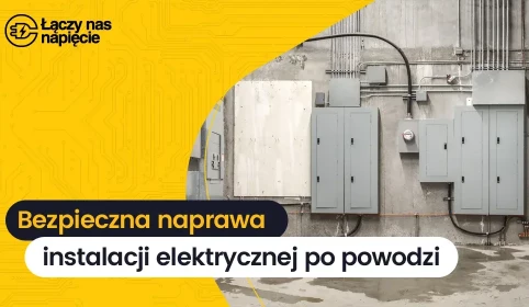 Powódź i elektryczność – naprawa, wymiana i kontrola uszkodzeń