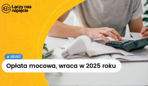 Opłata mocowa wraca w 2025 roku – nowe stawki i ich wpływ na rachunki