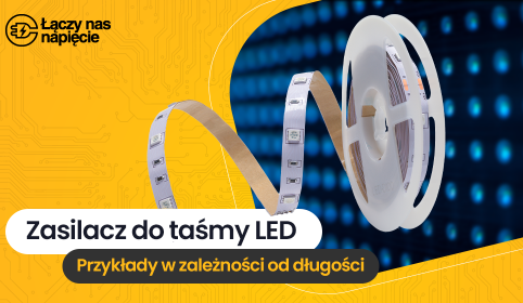 Zasilacz do taśmy LED. Przykłady w zależności od długości.