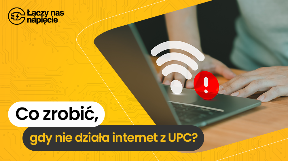 Co zrobić, gdy nie działa internet z UPC?