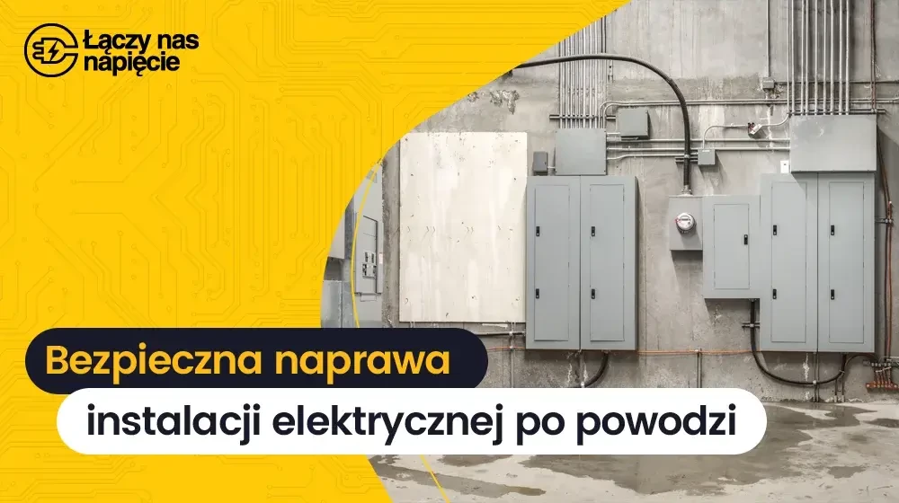 Powódź i elektryczność – naprawa, wymiana i kontrola uszkodzeń