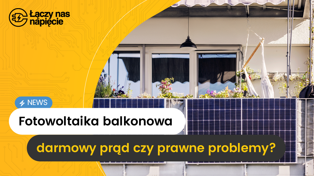 Fotowoltaika balkonowa – darmowy prąd czy prawne problemy?