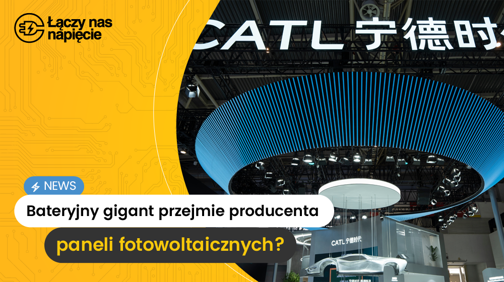 CATL planuje przejęcie producenta paneli fotowoltaicznych