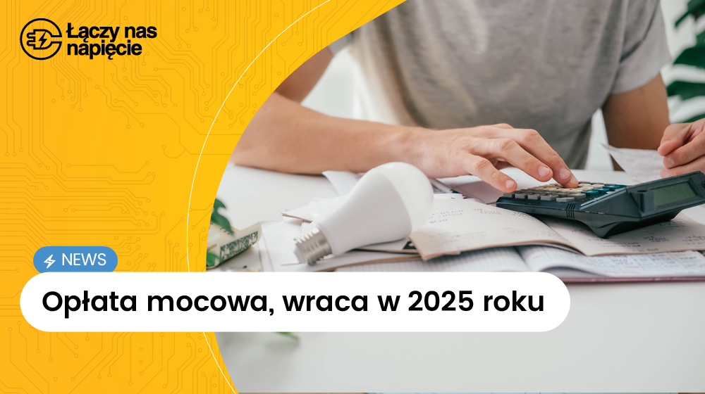 Opłata mocowa wraca w 2025 roku – nowe stawki i ich wpływ na rachunki