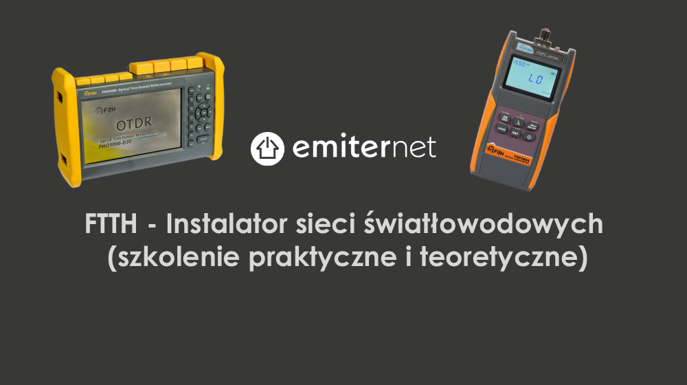 FTTH - Instalator sieci światłowodowych (szkolenie praktyczne i teoretyczne)