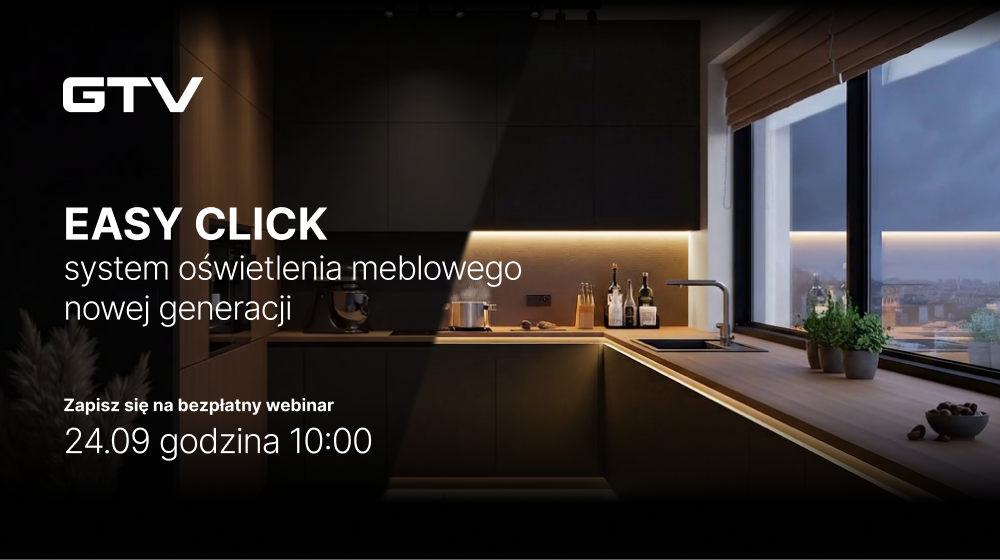 Bezpłatny webinar EASY CLICK system oświetlenia meblowego nowej generacji – klikasz i gotowe!