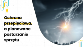 Dlaczego tak ważna jest ochrona przeciwprzepięciowa w czasach planowanego postarzania produktu