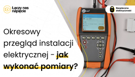 Jak wykonać pomiary przy okresowym przeglądzie instalacji elektrycznej?