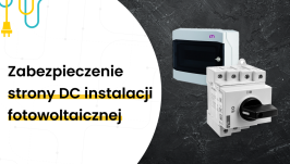 Jak zabezpieczyć stronę DC instalacji fotowoltaicznej?