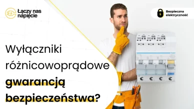 Wyłączniki różnicowoprądowe gwarancją bezpieczeństwa?