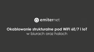 Webinar: Okablowanie strukturalne pod Wi-Fi 6E/7 i IoT w biurach oraz halach