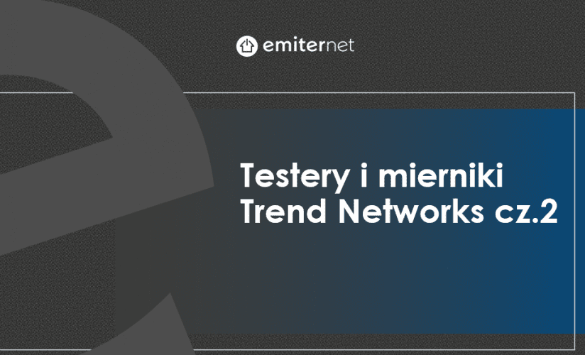 Testery i mierniki Trend Networks cz.2
