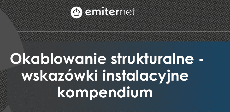 Okablowanie strukturalne - wskazówki instalacyjne kompendium