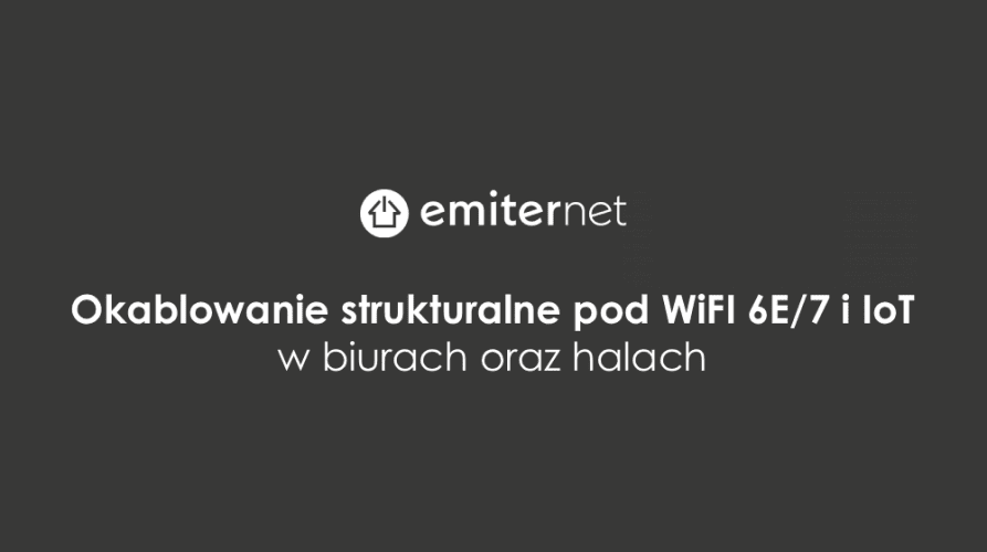 Webinar: Okablowanie strukturalne pod Wi-Fi 6E/7 i IoT w biurach oraz halach
